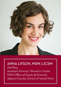 Anna Lifson, MSW, LICSW she/they Assistant Director, Women's Center UMN Office of Equity & Diversity Adjunct Faculty, School of Social Work