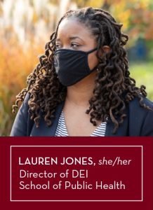 Lauren Jones, she/her, Director of DEI, School of Public Health